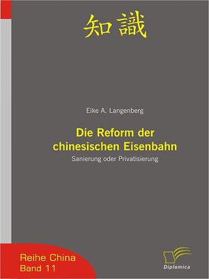 cover image of Die Reform der chinesischen Eisenbahn: Serie China, Buch 11